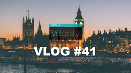 To najzaujímavejšie z O'Reilly Velocity Conference 2018 v Londýne  | VLOG #41