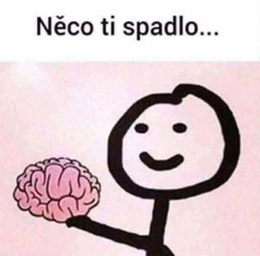 "Něco ti spadlo..."