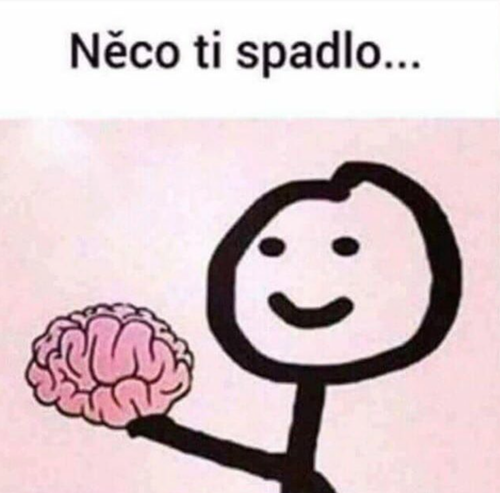 "Něco ti spadlo..."